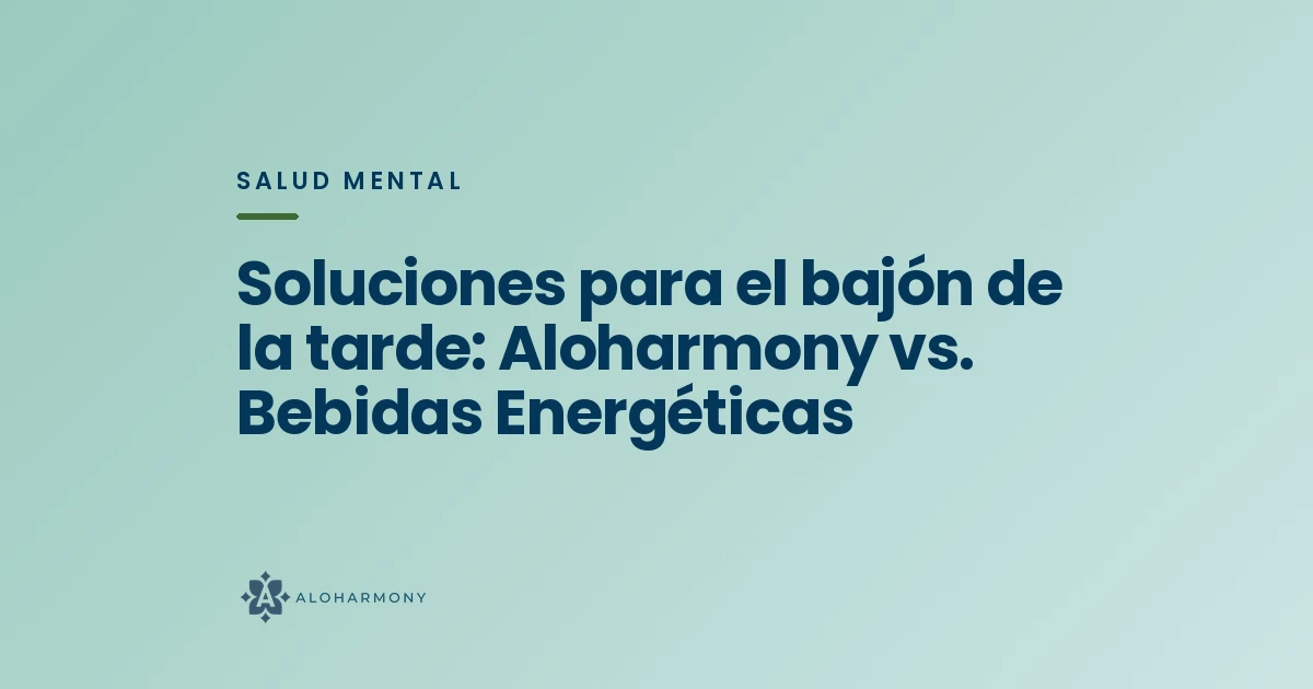 Soluciones para el bajón de la tarde: Aloharmony vs. Bebidas Energéticas