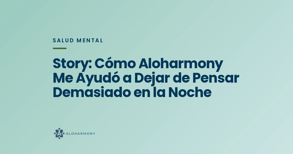 Story: Cómo Aloharmony Me Ayudó a Dejar de Pensar Demasiado en la Noche