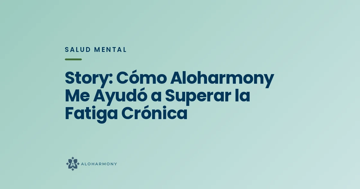 Story: Cómo Aloharmony Me Ayudó a Superar la Fatiga Crónica
