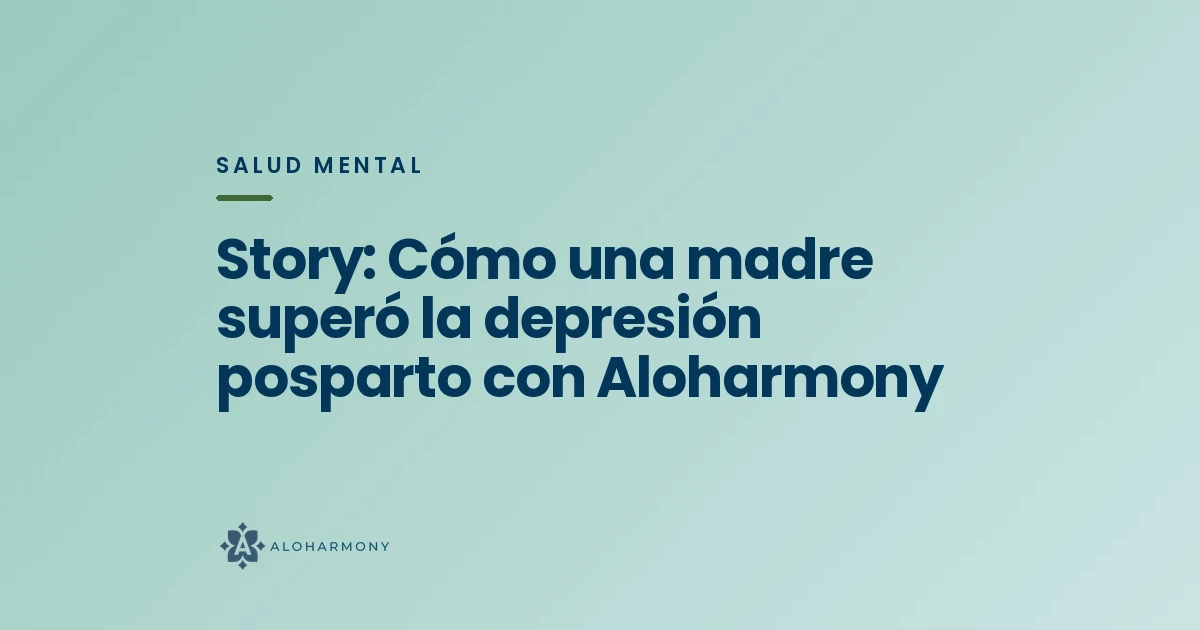 Story: Cómo una madre superó la depresión posparto con Aloharmony