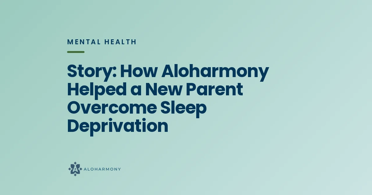 Story: How Aloharmony Helped a New Parent Overcome Sleep Deprivation