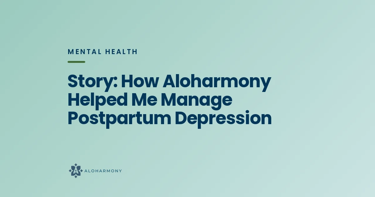 Story: How Aloharmony Helped Me Manage Postpartum Depression