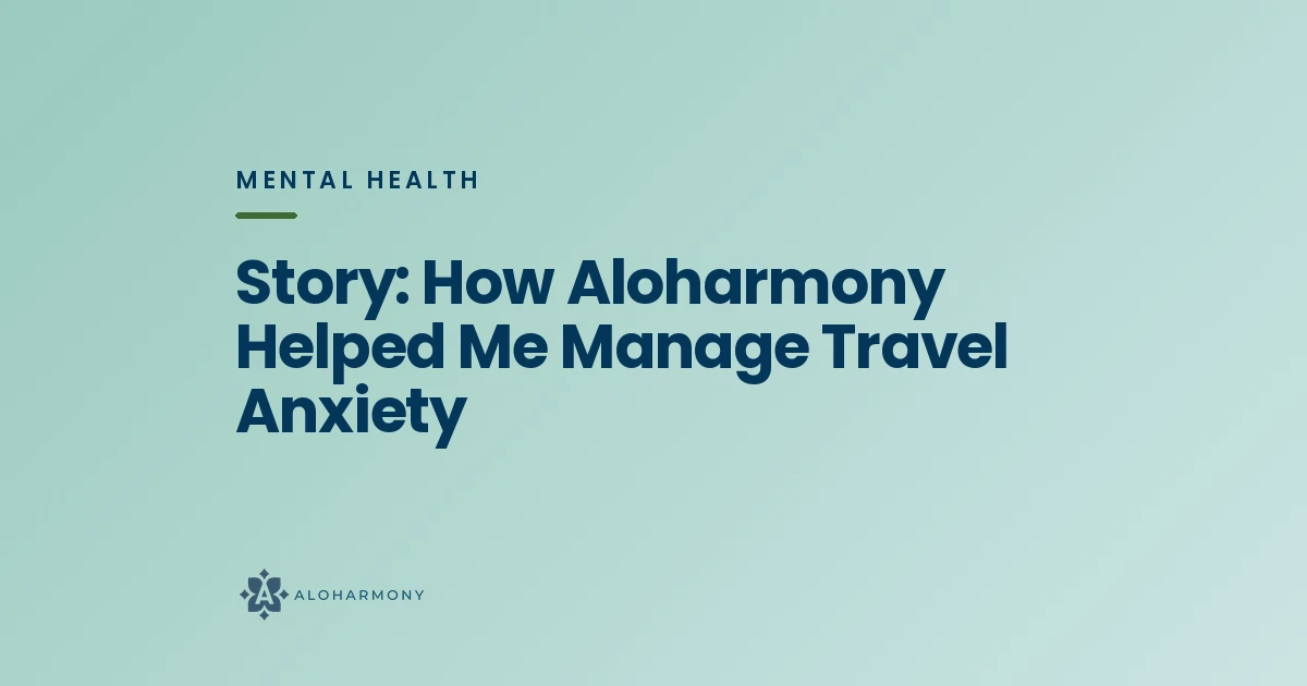 Story: How Aloharmony Helped Me Manage Travel Anxiety