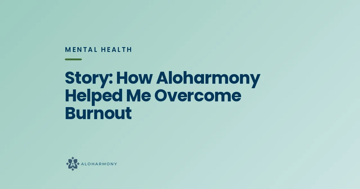 Story: How Aloharmony Helped Me Overcome Burnout