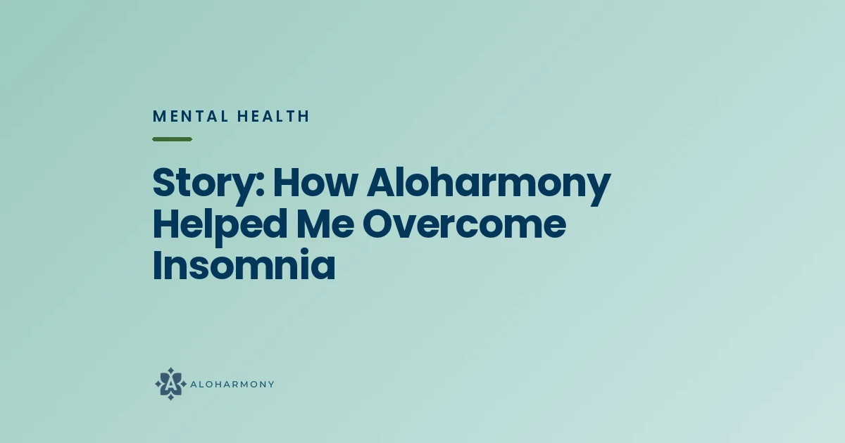 Story: How Aloharmony Helped Me Overcome Insomnia