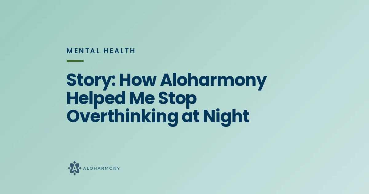Story: How Aloharmony Helped Me Stop Overthinking at Night