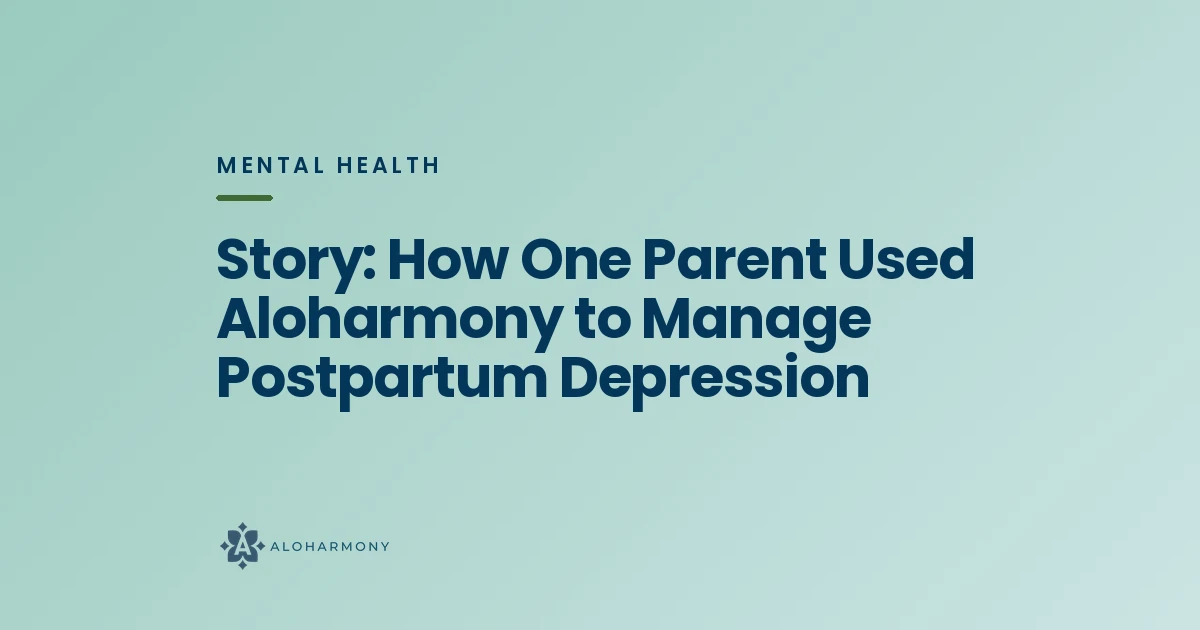 Story: How One Parent Used Aloharmony to Manage Postpartum Depression
