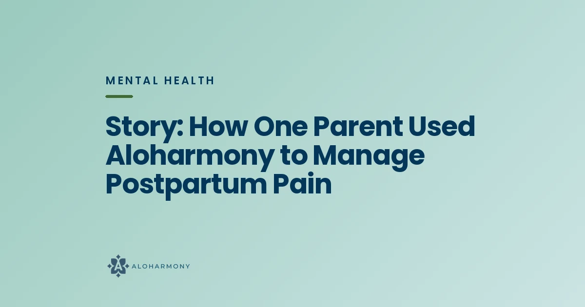 Story: How One Parent Used Aloharmony to Manage Postpartum Pain