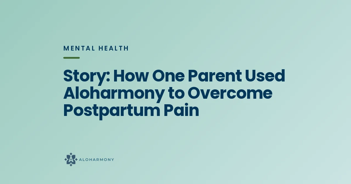 Story: How One Parent Used Aloharmony to Overcome Postpartum Pain