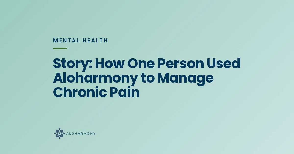 Story: How One Person Used Aloharmony to Manage Chronic Pain