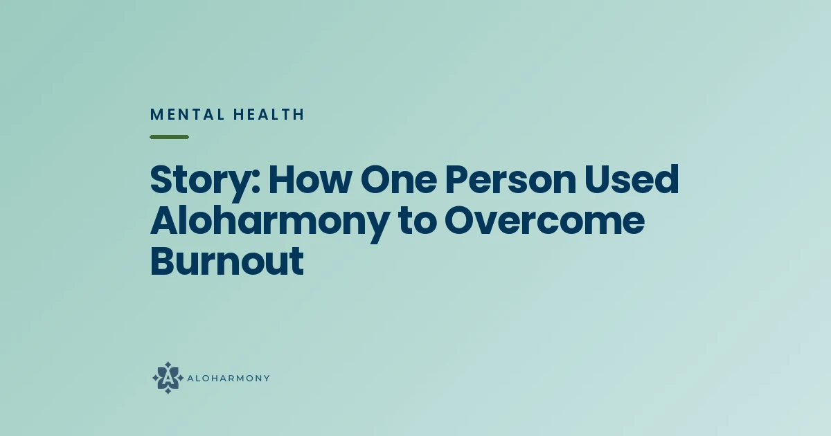 Story: How One Person Used Aloharmony to Overcome Burnout