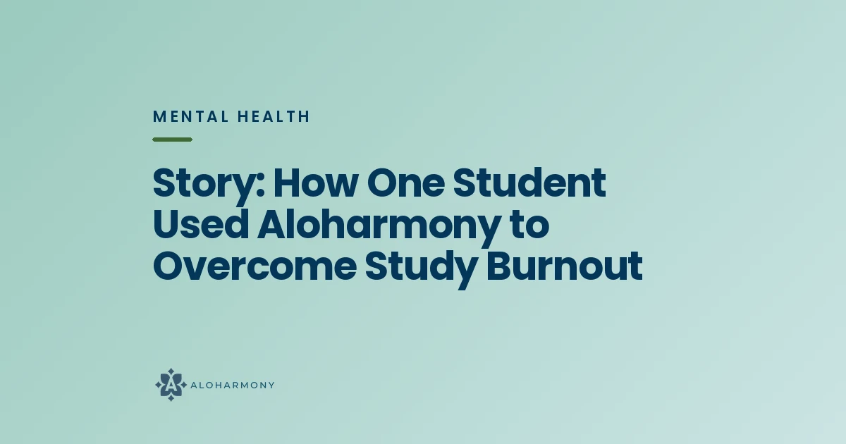 Story: How One Student Used Aloharmony to Overcome Study Burnout
