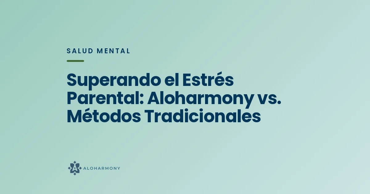 Superando el Estrés Parental: Aloharmony vs. Métodos Tradicionales