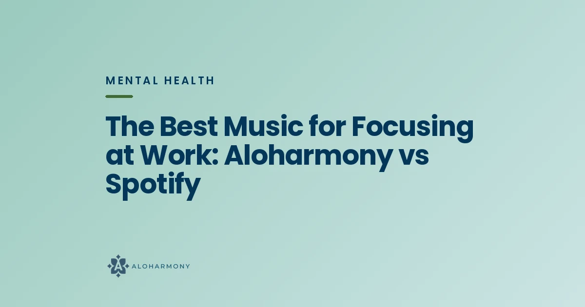 The Best Music for Focusing at Work: Aloharmony vs Spotify