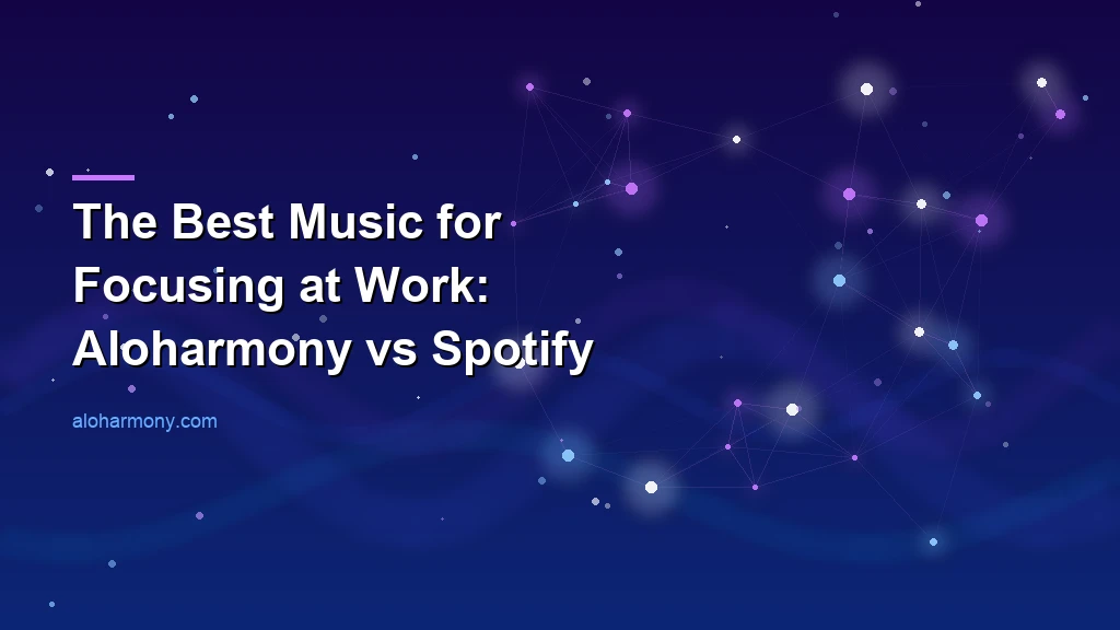 The Best Music for Focusing at Work: Aloharmony vs Spotify