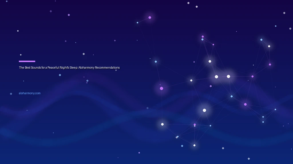The Best Sounds for a Peaceful Night's Sleep: Aloharmony Recommendations