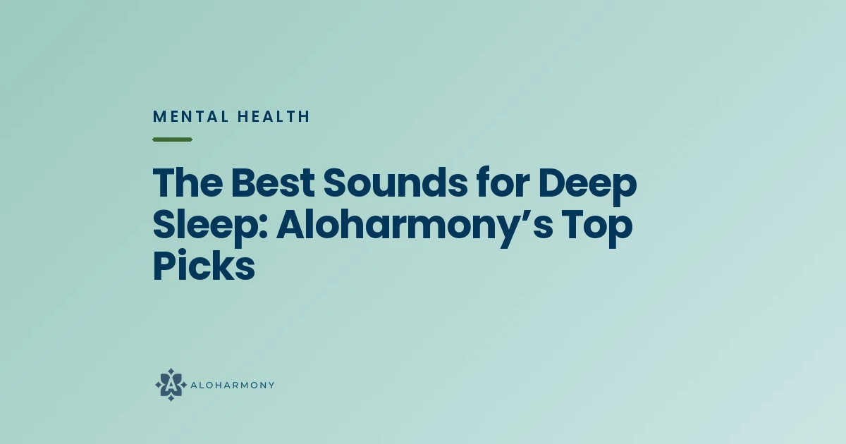 The Best Sounds for Deep Sleep: Aloharmony’s Top Picks