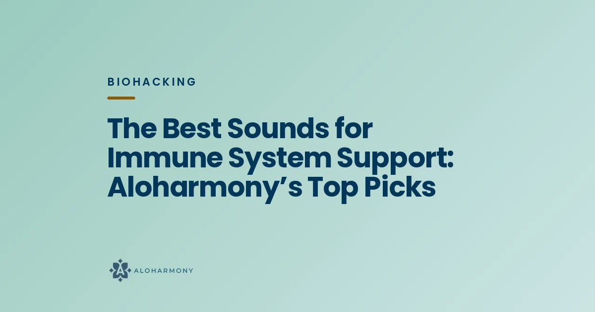 The Best Sounds for Immune System Support: Aloharmony’s Top Picks