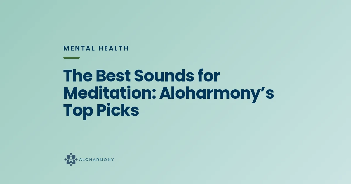 The Best Sounds for Meditation: Aloharmony’s Top Picks