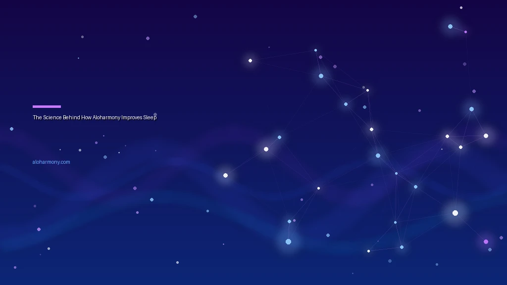 The Science Behind How Aloharmony Improves Sleep