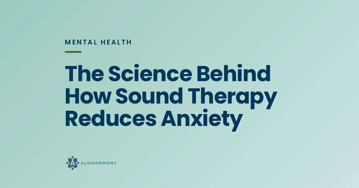 The Science Behind How Sound Therapy Reduces Anxiety
