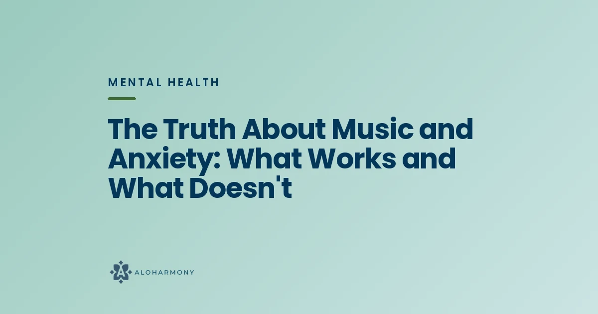 The Truth About Music and Anxiety: What Works and What Doesn't