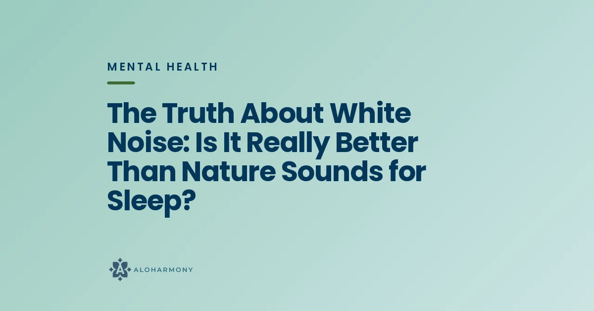 The Truth About White Noise: Is It Really Better Than Nature Sounds for Sleep?