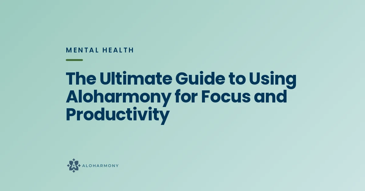 The Ultimate Guide to Using Aloharmony for Focus and Productivity