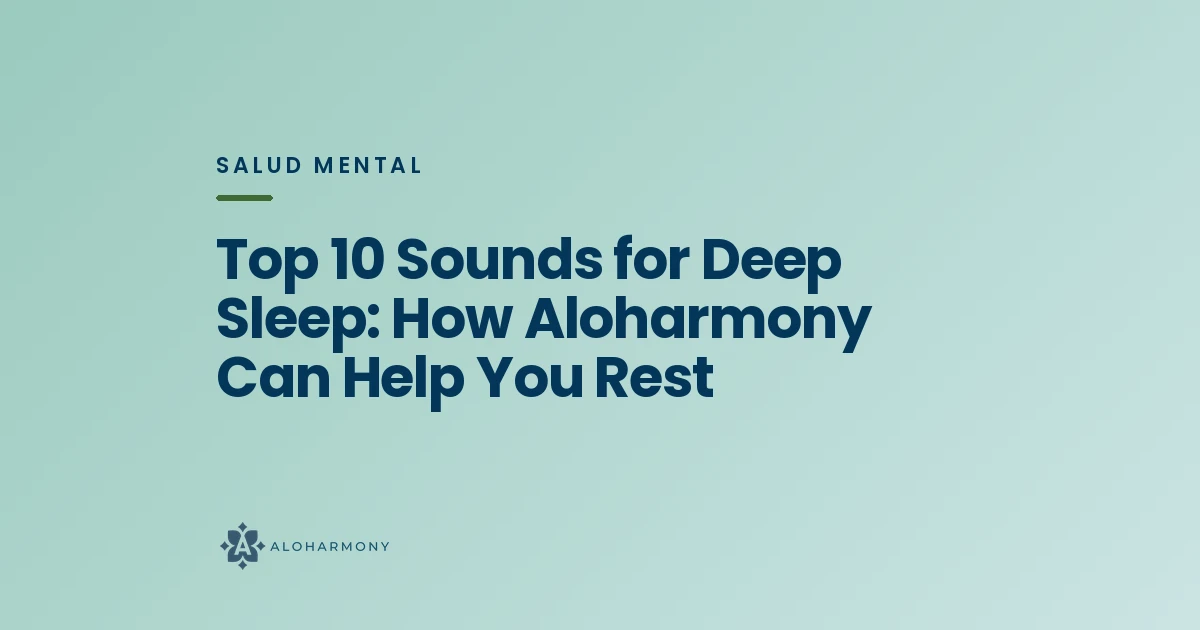 Top 10 Sounds for Deep Sleep: How Aloharmony Can Help You Rest