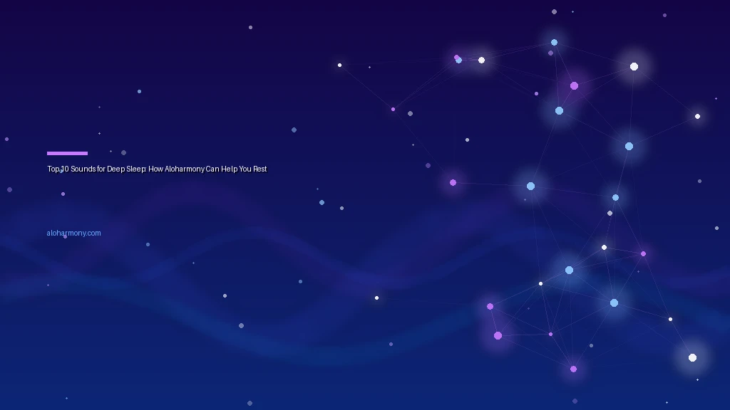 Top 10 Sounds for Deep Sleep: How Aloharmony Can Help You Rest