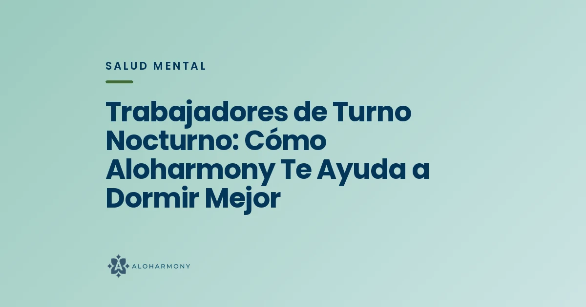 Trabajadores de Turno Nocturno: Cómo Aloharmony Te Ayuda a Dormir Mejor