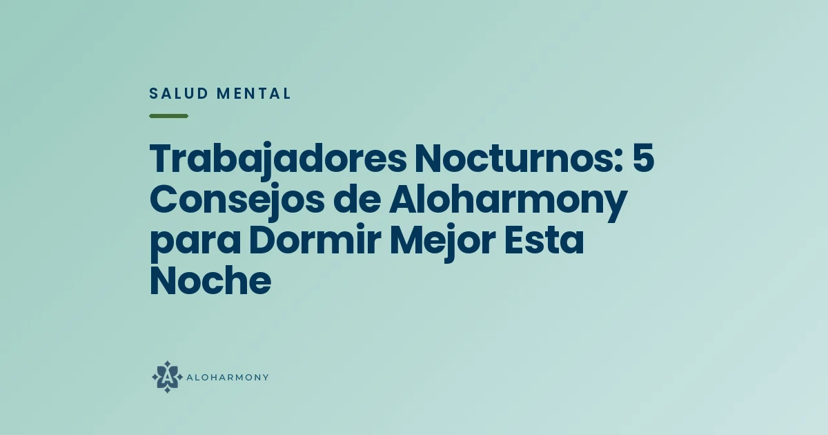 Trabajadores Nocturnos: 5 Consejos de Aloharmony para Dormir Mejor Esta Noche