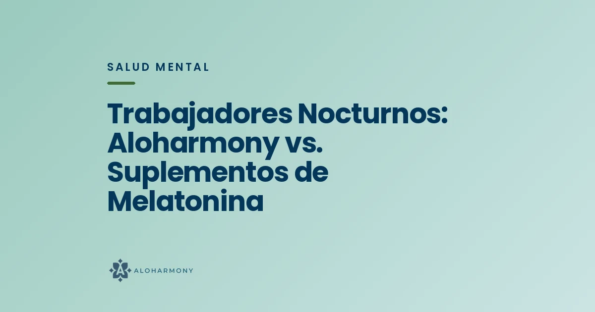 Trabajadores Nocturnos: Aloharmony vs. Suplementos de Melatonina