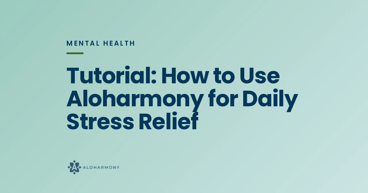 Tutorial: How to Use Aloharmony for Daily Stress Relief