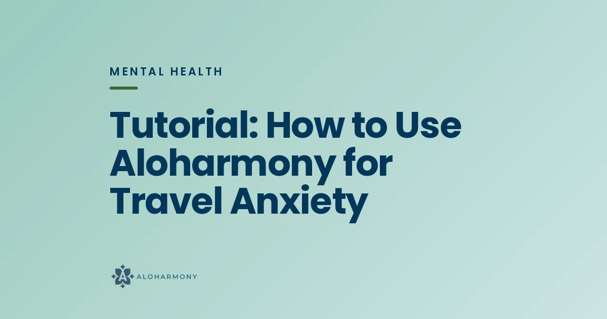 Tutorial: How to Use Aloharmony for Travel Anxiety