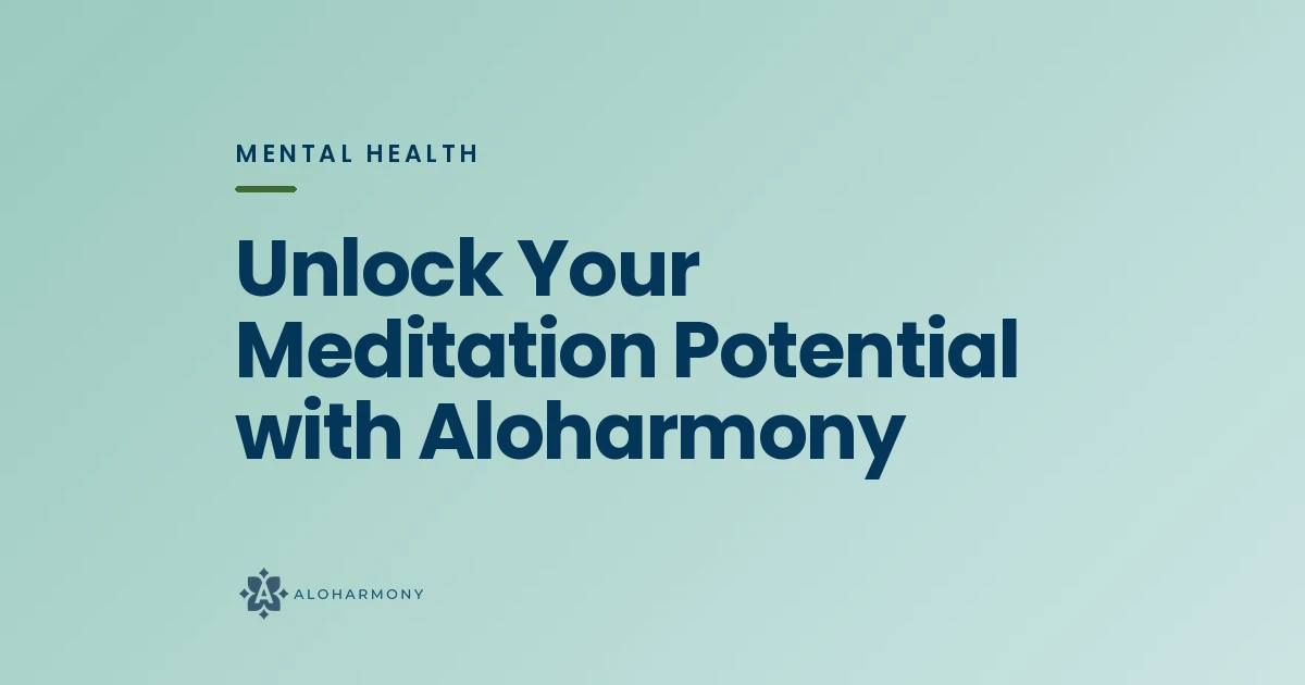 Unlock Your Meditation Potential with Aloharmony