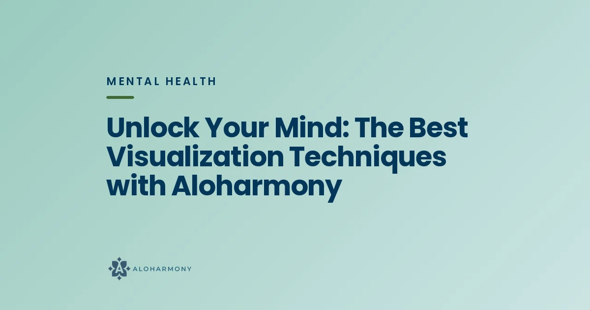 Unlock Your Mind: The Best Visualization Techniques with Aloharmony
