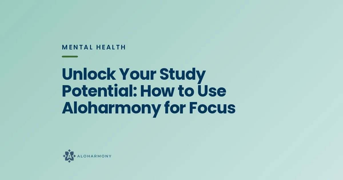 Unlock Your Study Potential: How to Use Aloharmony for Focus