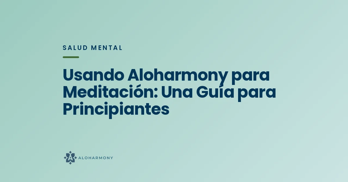 Usando Aloharmony para Meditación: Una Guía para Principiantes