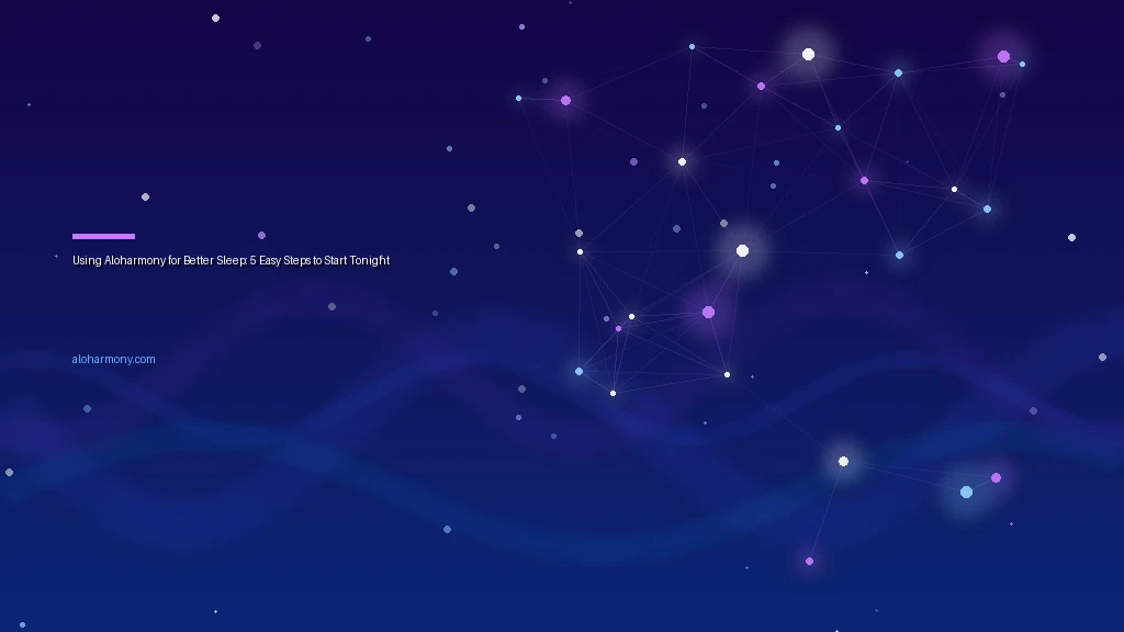 Using Aloharmony for Better Sleep: 5 Easy Steps to Start Tonight