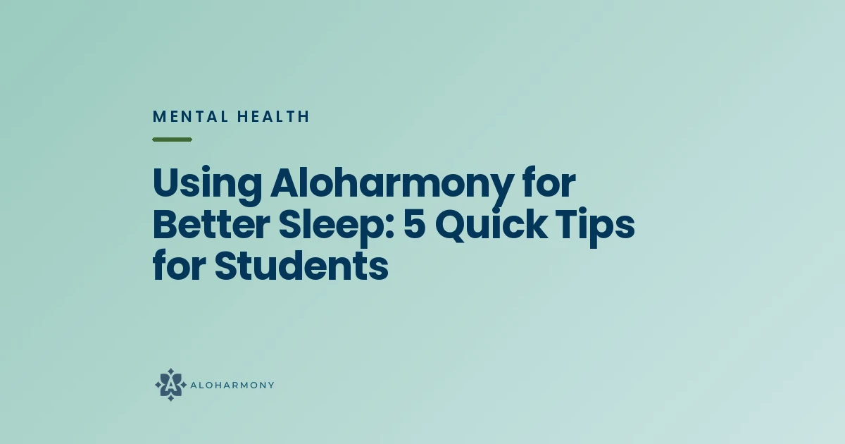Using Aloharmony for Better Sleep: 5 Quick Tips for Students