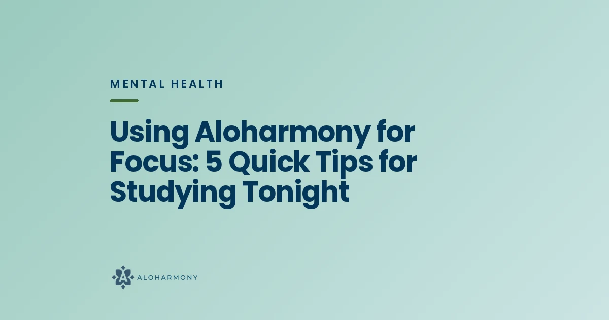 Using Aloharmony for Focus: 5 Quick Tips for Studying Tonight