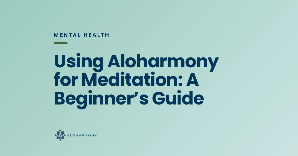 Using Aloharmony for Meditation: A Beginner’s Guide