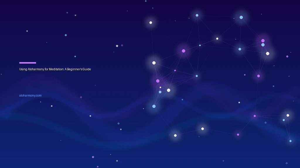 Using Aloharmony for Meditation: A Beginner’s Guide