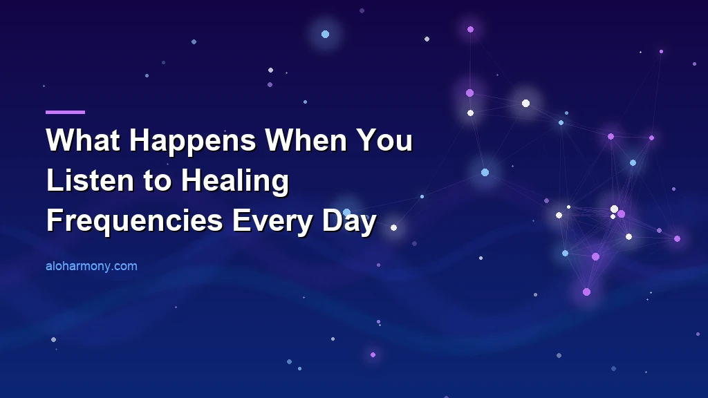 What Happens When You Listen to Healing Frequencies Every Day