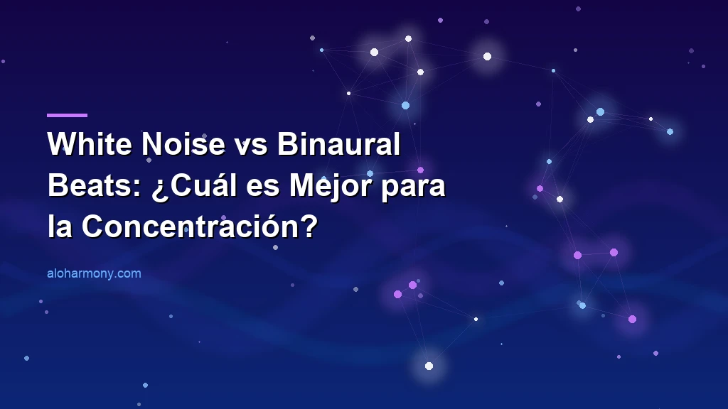White Noise vs Binaural Beats: ¿Cuál es Mejor para la Concentración?