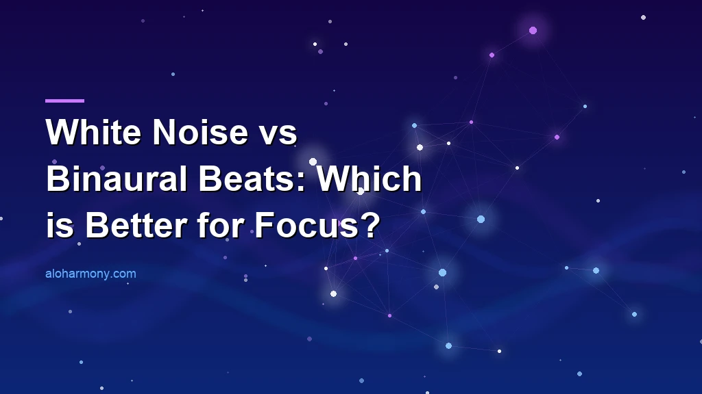 White Noise vs Binaural Beats: Which is Better for Focus?