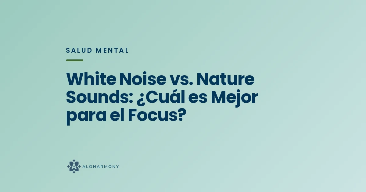 White Noise vs. Nature Sounds: ¿Cuál es Mejor para el Focus?