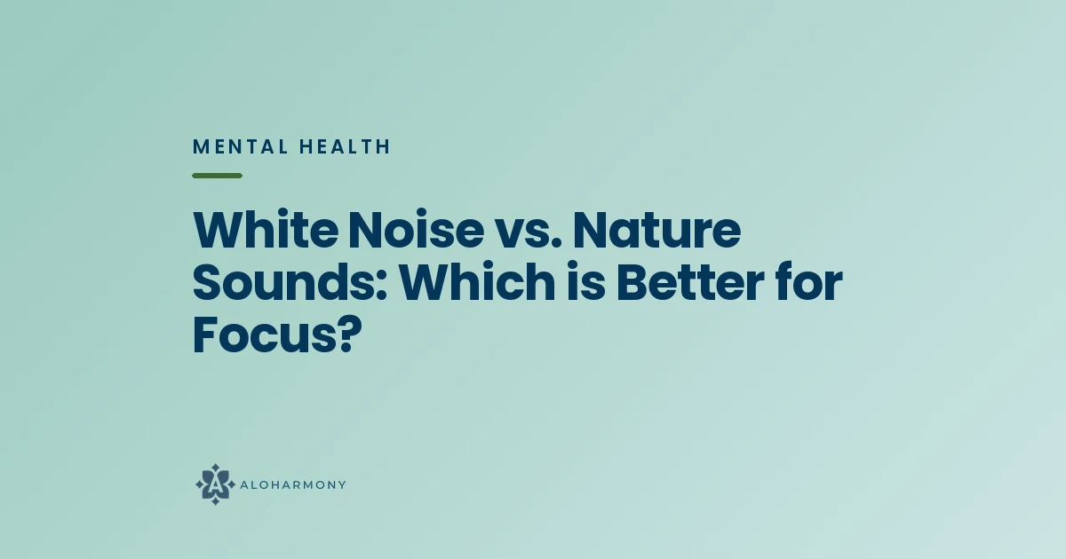 White Noise vs. Nature Sounds: Which is Better for Focus?