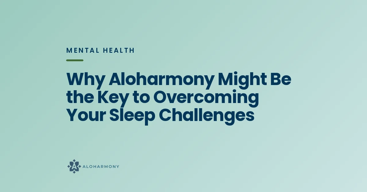 Why Aloharmony Might Be the Key to Overcoming Your Sleep Challenges
